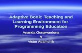 Adaptive Book: Teaching and Learning Environment for Programming Education Ananda Gunawardena & Victor Adamchik.