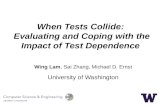 When Tests Collide: Evaluating and Coping with the Impact of Test Dependence Wing Lam, Sai Zhang, Michael D. Ernst University of Washington.