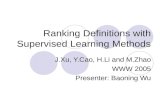 Ranking Definitions with Supervised Learning Methods J.Xu, Y.Cao, H.Li and M.Zhao WWW 2005 Presenter: Baoning Wu.
