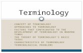 CONCEPT OF TERMINOLOGY APPROACHES TO TERMINOLOGY FACTORS THAT CONTRIBUTED TO THE DEVELOPMENT OF TERMINOLOGY IN MODERN TIMES THE THEORY OF TERMINOLOGY’S.