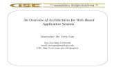 An Overview of Architectures for Web-Based Application Systems Instructor: Dr. Jerry Gao San Jose State University email: jerrygao@email.sjsu.edu URL: