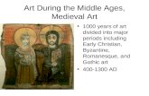 Art During the Middle Ages, Medieval Art 1000 years of art divided into major periods including Early Christian, Byzantine, Romanesque, and Gothic art.