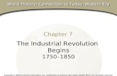 Chapter 7, Section Chapter 7 The Industrial Revolution Begins 1750–1850 Copyright © 2003 by Pearson Education, Inc., publishing as Prentice Hall, Upper.