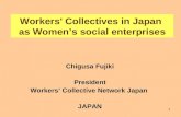 1 Workers' Collectives in Japan as Women’s social enterprises Chigusa Fujiki President Workers’ Collective Network Japan JAPAN.