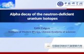 GAN Zaiguo Institute of Modern Physics, Chinese Academy of Sciences Alpha decay of the neutron-deficient uranium isotopes.