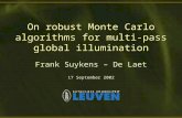On robust Monte Carlo algorithms for multi-pass global illumination Frank Suykens – De Laet 17 September 2002.