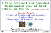 Slide 1/17 A Very Personal and Somewhat Opinionated View of Grad School in the US (and maybe Canada too) Saurabh Bagchi School of Electrical and Computer.