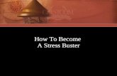 How To Become A Stress Buster How To Become A Stress Buster.