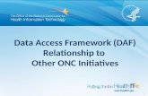 Data Access Framework (DAF) Relationship to Other ONC Initiatives 1.