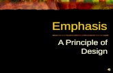 Emphasis A Principle of Design Emphasis Created with Contrast or Movement Created using Contrast in Color, Value, Texture, Lines, etc…