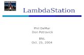 LambdaStation Phil DeMar Don Petravick BNL Oct. 25, 2004.