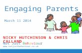 Engaging Parents March 11 2014 NICKY HUTCHINSON & CHRIS CALLAND Not Just Behaviour .