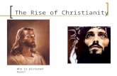 The Rise of Christianity Who is pictured here?. A. Who was Jesus? Born in 4 BCE., birthday in March. Descendent of King David (line of Jewish kings) Born.