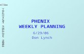 PHENIX WEEKLY PLANNING 6/29/06 Don Lynch. 6/29/2006 Weekly Planning Meeting 2 This Week TOF W tests continue, modification decisions made? New HV connector.