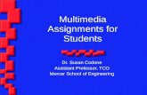 Multimedia Assignments for Students Dr. Susan Codone Assistant Professor, TCO Mercer School of Engineering.