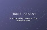 Back Assist Back Assist A Proximity Sensor for Wheelchairs.
