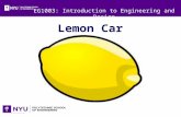EG1003: Introduction to Engineering and Design Lemon Car Competition.
