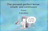 The present perfect tense : simple and continuous Form Function.