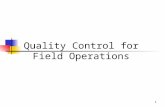 1 Quality Control for Field Operations. 2 Overview Goal To ensure the quality of survey field work Purpose To detect and deter interviewer errors and.
