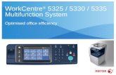 WorkCentre ® 5325 / 5330 / 5335 Multifunction System Optimised office efficiency.