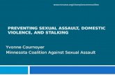 PREVENTING SEXUAL ASSAULT, DOMESTIC VIOLENCE, AND STALKING Yvonne Cournoyer Minnesota Coalition Against Sexual Assault .