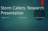 Storm Callers: Research Presentation BRANDON HATTCASSIE CORMIEREDWARD THOMER.