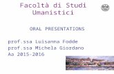 Facoltà di Studi Umanistici ORAL PRESENTATIONS prof.ssa Luisanna Fodde prof.ssa Michela Giordano Aa 2015-2016 1.