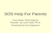SOS Help For Parents From Book “SOS Help for Parents”, by Lynn Clark, Ph.D. Presented by Ken Epperson.