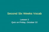 Second Six Weeks Vocab Lesson 2 Quiz on Friday, October 22.