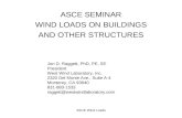 ASCE Wind Loads ASCE SEMINAR WIND LOADS ON BUILDINGS AND OTHER STRUCTURES Jon D. Raggett, PhD, PE, SE President West Wind Laboratory, Inc. 2320 Del Monte.