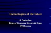 Technologies of the future S. Sudarshan Dept. of Computer Science & Engg. IIT Bombay.