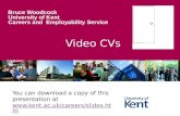 Video CVs Bruce Woodcock University of Kent Careers and Employability Service You can download a copy of this presentation at .