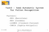 8/12/2000Task 3: Semi-Automatic System for Pollen Recognition 1 Partners: –REA (Barcelona) –REA (Cordoba) –LASMEA (Clermont-Ferrand) –INRIA (Sophia-Antipolis)