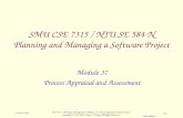 CSE 7315 - SW Project Management / Module 37 - Process Appraisal and Assessment Copyright © 1995-2004, Dennis J. Frailey, All Rights Reserved CSE7315M37.