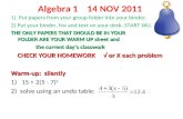 Algebra 1 14 NOV 2011 1) Put papers from your group folder into your binder. 2) Put your binder, hw and text on your desk. START WU. THE ONLY PAPERS THAT.