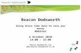 Beacon Dodsworth Using drive time data to save you money Webinar 6 October 2010 14:00 – 15:00 Beacon Dodsworth Ltd .