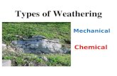 Types of Weathering Mechanical Chemical. What is Mechanical Weathering? The breakdown of rocks without changing the chemical composition of the rock.