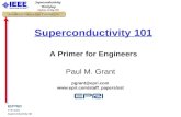 P. M. Grant Superconductivity 101 Superconductivity Workshop Charlotte, 24 May 1999 Superconductivity 101 A Primer for Engineers Paul M. Grant pgrant@epri.com.
