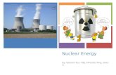 + Nuclear Energy By: Edward Tsui, NBJ, Miranda Tang, Sean Li.