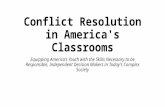 Conflict Resolution in America's Classrooms Equipping America's Youth with the Skills Necessary to be Responsible, Independent Decision Makers in Today's.