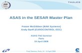 Final Seminar, Paris, 14 - 15 April 2008 ASAS in the SESAR Master Plan Fraser McGibbon (BAE Systems) Andy Barff (EUROCONTROL EEC) ASAS-TN2 Seminar Paris.