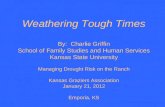 Weathering Tough Times By: Charlie Griffin School of Family Studies and Human Services Kansas State University Managing Drought Risk on the Ranch Kansas.