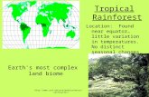 Http:// Tropical Rainforest Location: Found near equator…little variation in temperatures. No distinct seasonal.