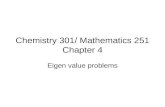 Chemistry 301/ Mathematics 251 Chapter 4 Eigen value problems.