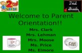 Welcome to Parent Orientation!! Mrs. Clark Mrs. Lehman Mrs. Moose Ms. Price Ms. Elmore.