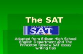The SAT Essay: Adapted from Edison High School English Department and The Princeton Review SAT essay writing tips.