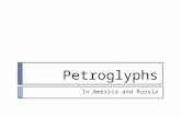 Petroglyphs In America and Russia. Petroglyphs Petroglyphs are prehistroic rock carvings which were made by the ancient man. Petroplyphs are exceptionally.