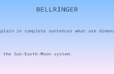 BELLRINGER Explain in complete sentences what are dimensions of the Sun-Earth-Moon system.
