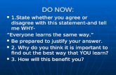 DO NOW: 1.State whether you agree or disagree with this statement-and tell me WHY- “Everyone learns the same way.” Be prepared to justify your answer.