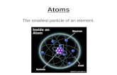 Atoms The smallest particle of an element.. Valence Electrons Electrons located in the outermost energy level of an atom.